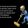 Je nettoie parce que c'est de la merde