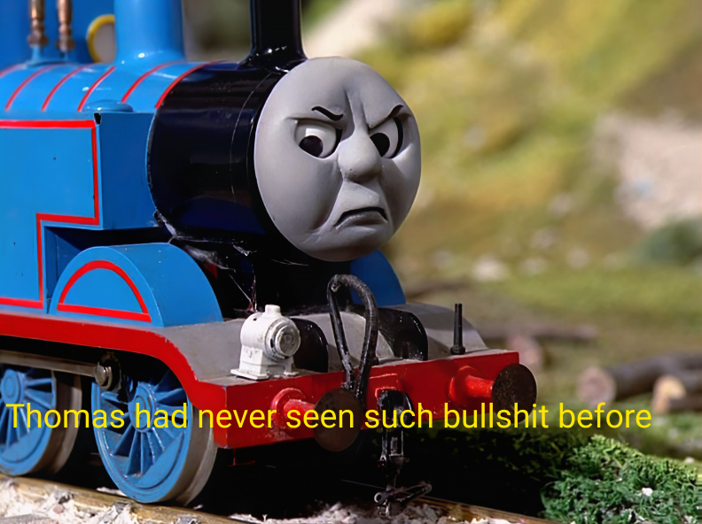 Thomas had never seen such bullshit before.jpg