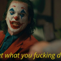 You get what you fucking deserve
