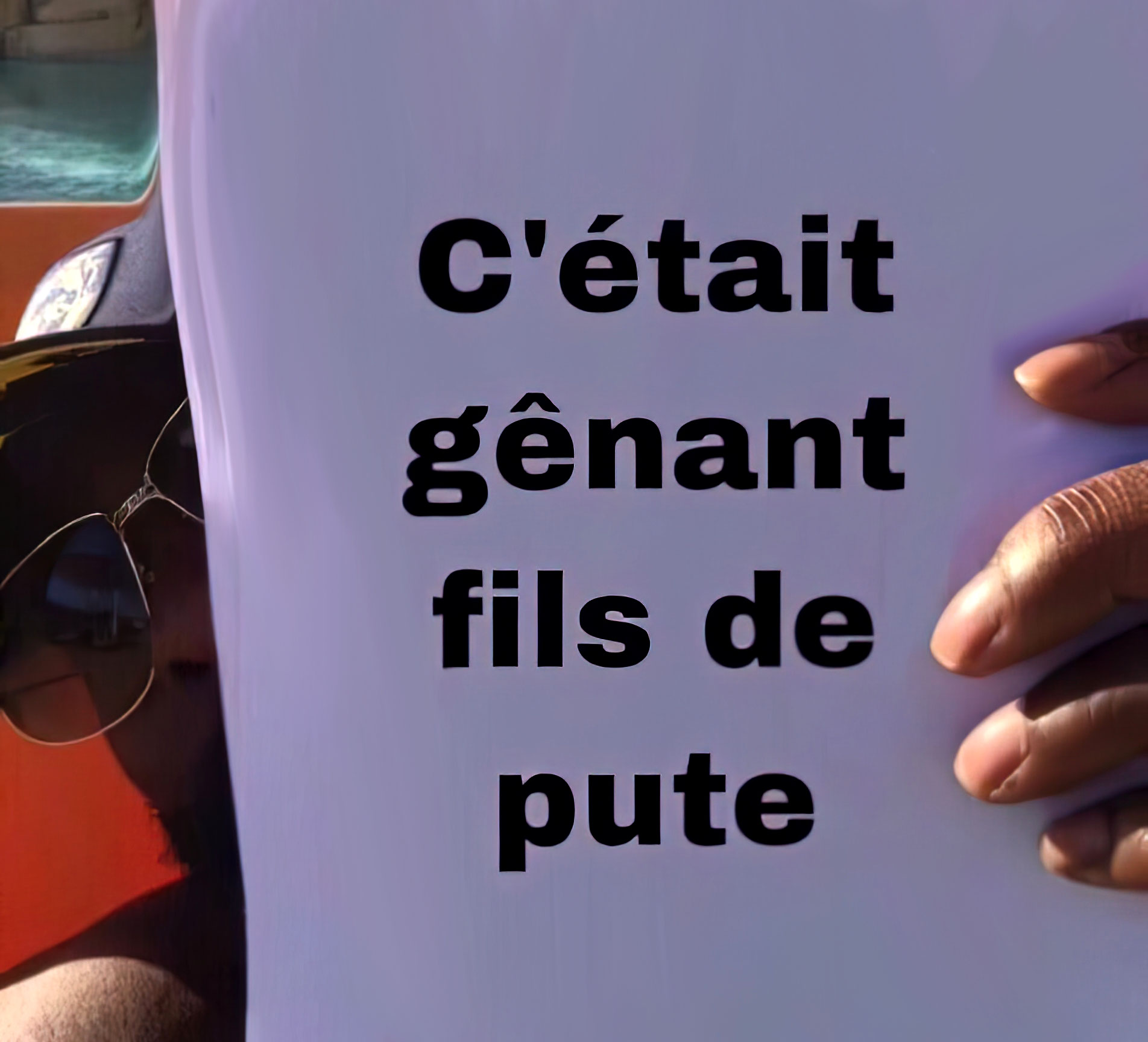 C'était gênant fils de pute