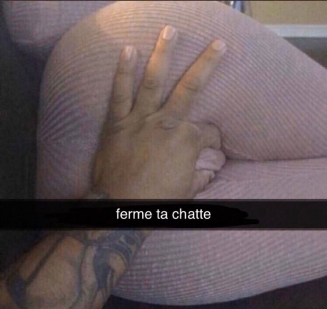 ferme ta chatte