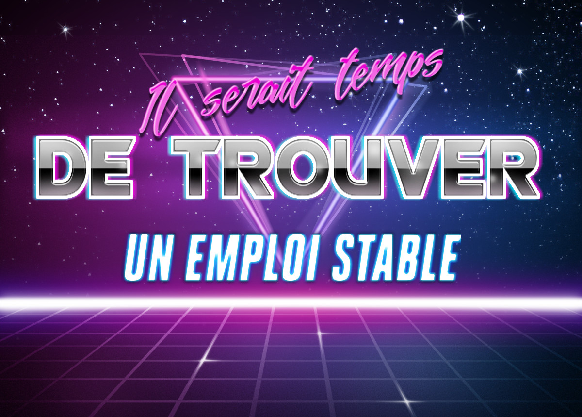 Il serait temps de trouver un emploi stable
