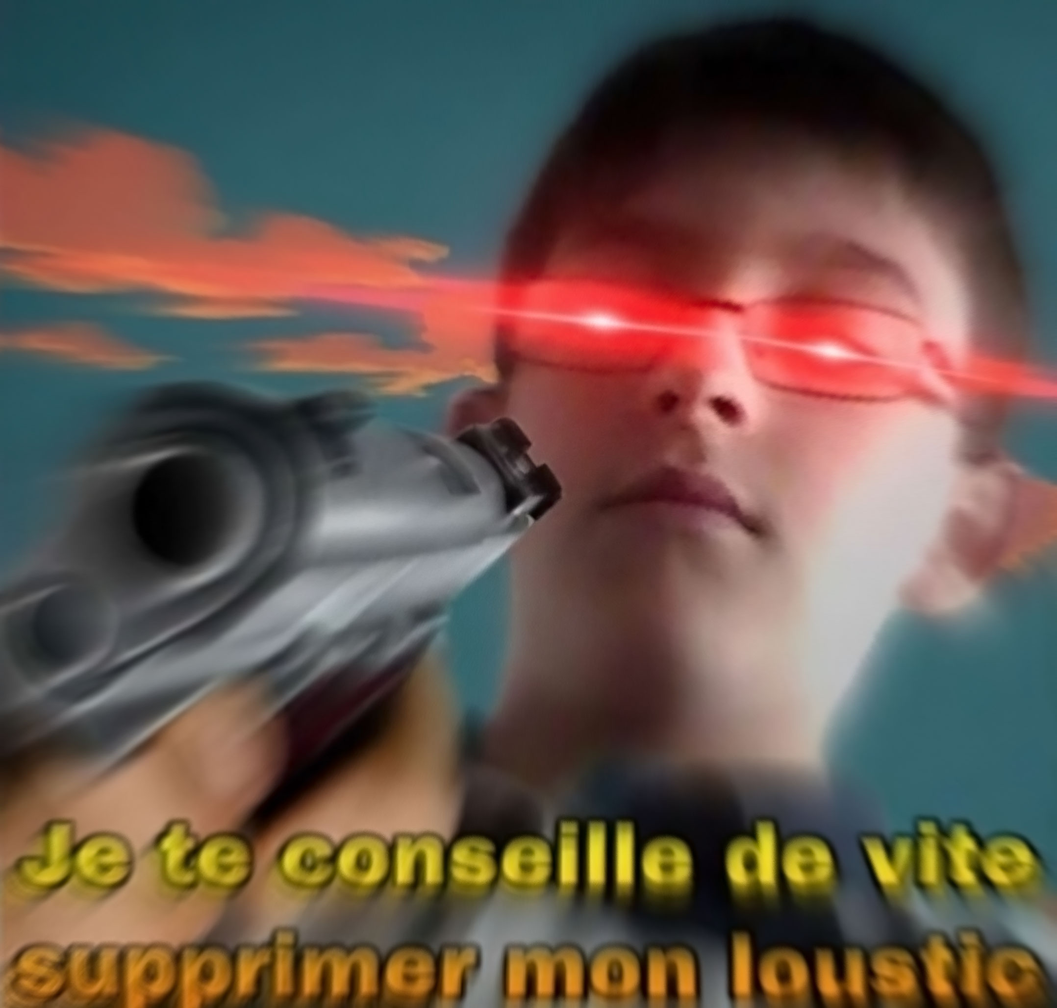 Je te conseille de vite supprimer mon loustic