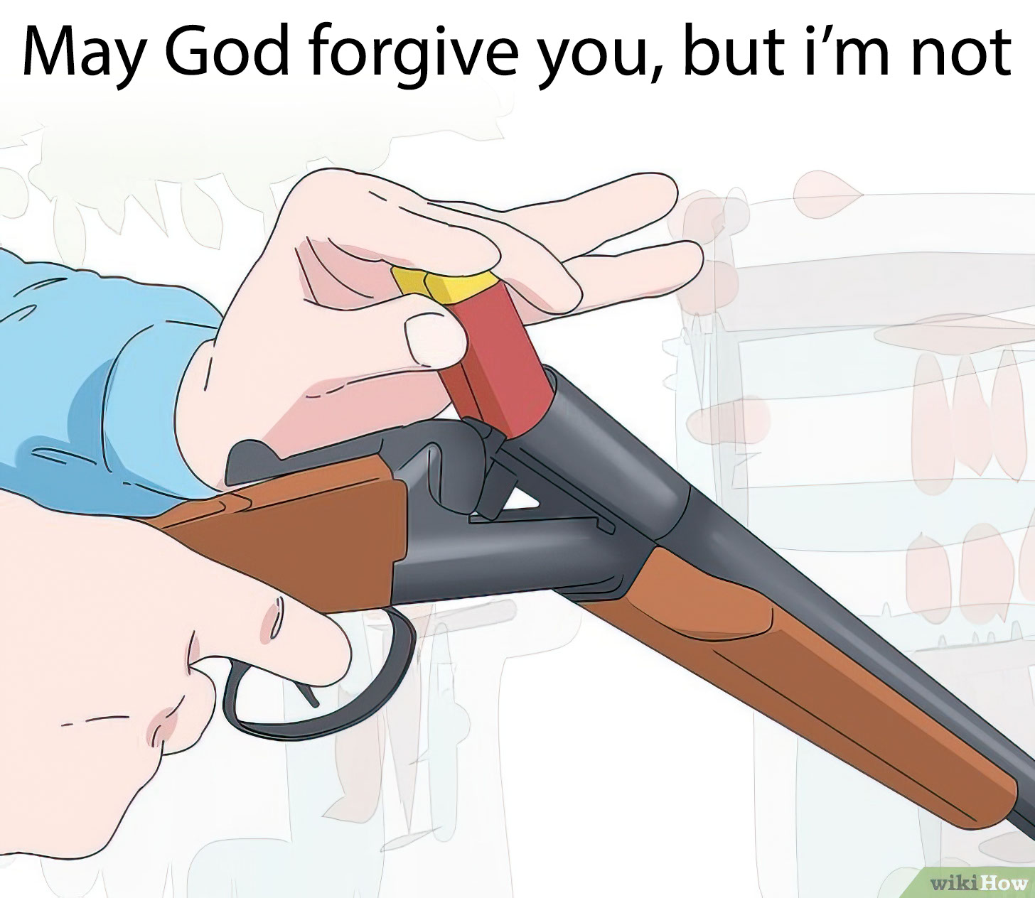 May God forgive you, but i'm not