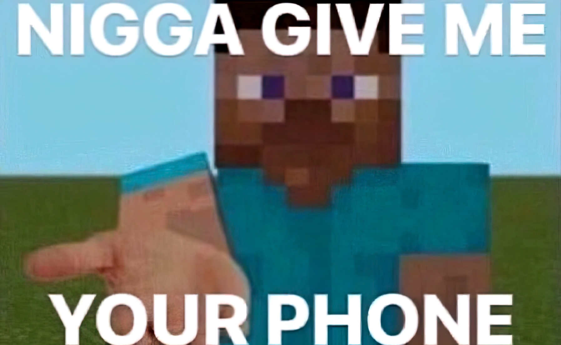 Nigga give me your phone