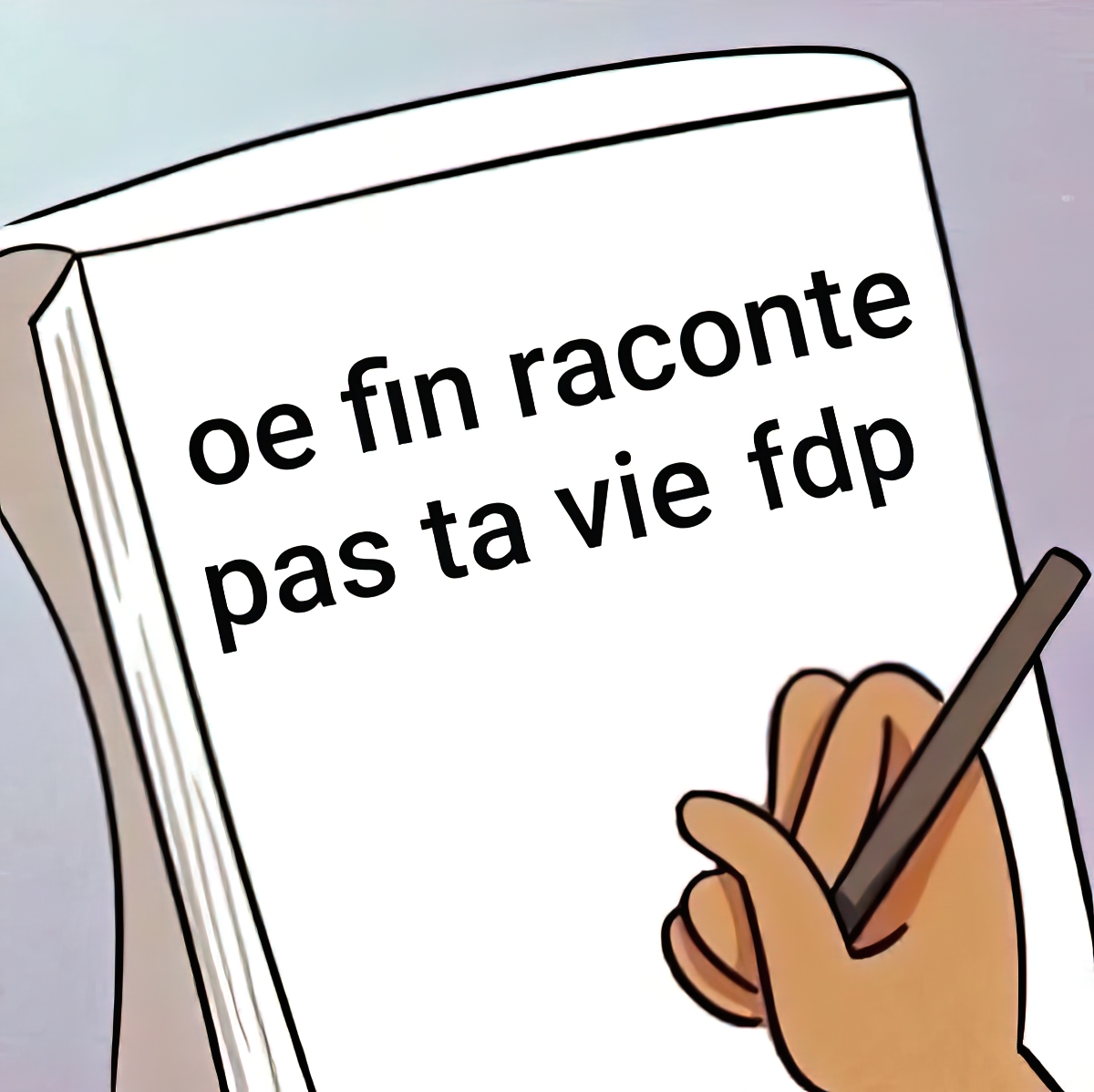 Oe fin raconte pas ta vie fdp