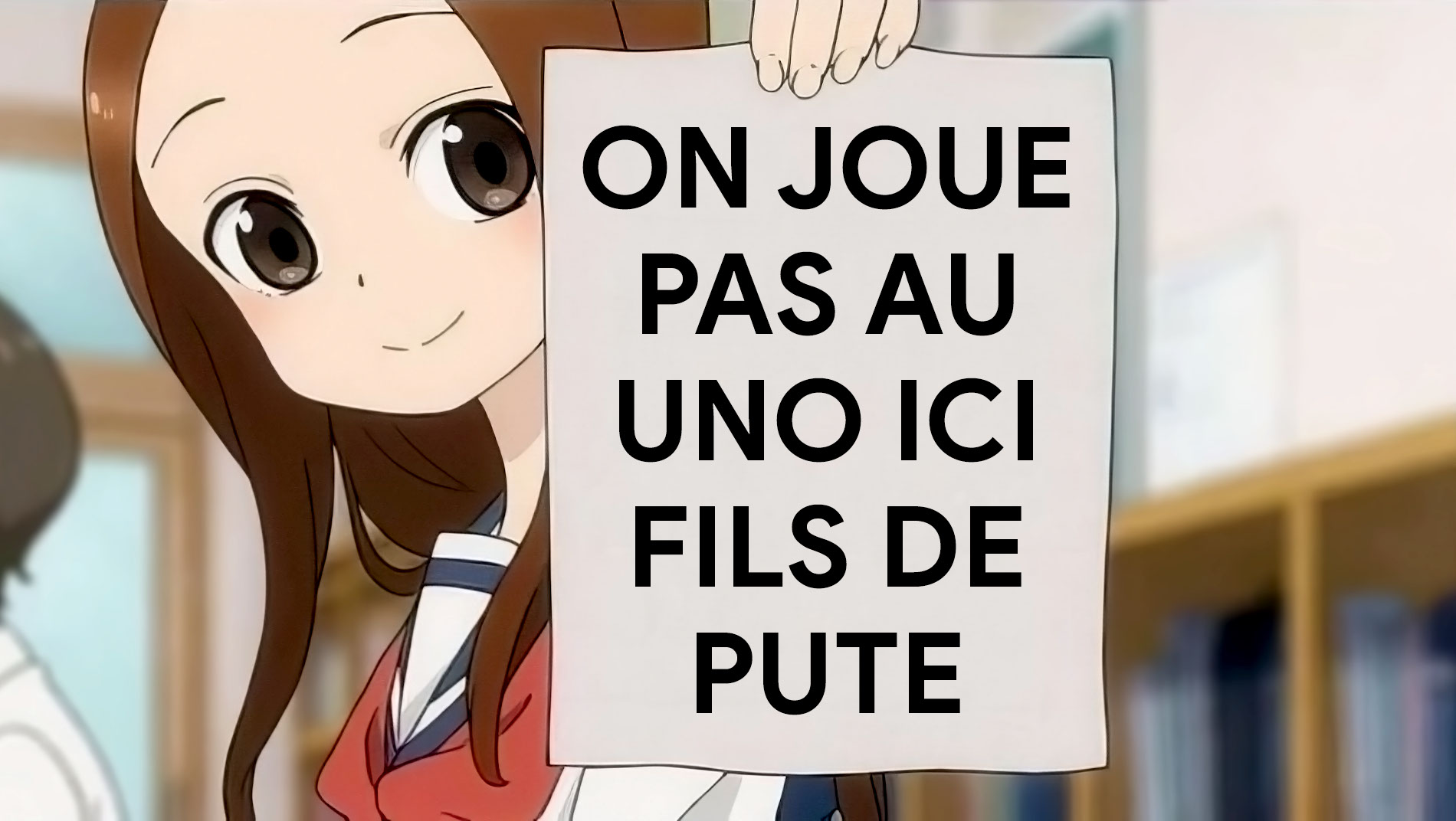 On joue pas au uno ici fils de pute