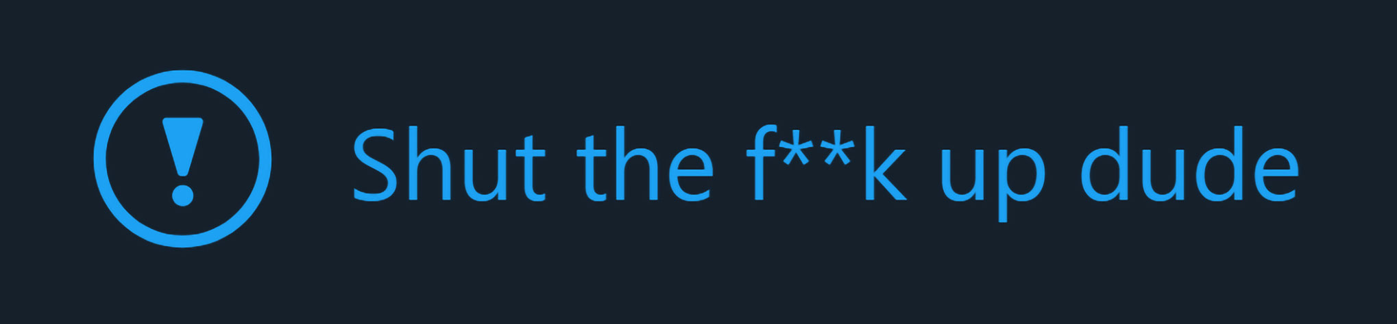 Shut the fuck up dude