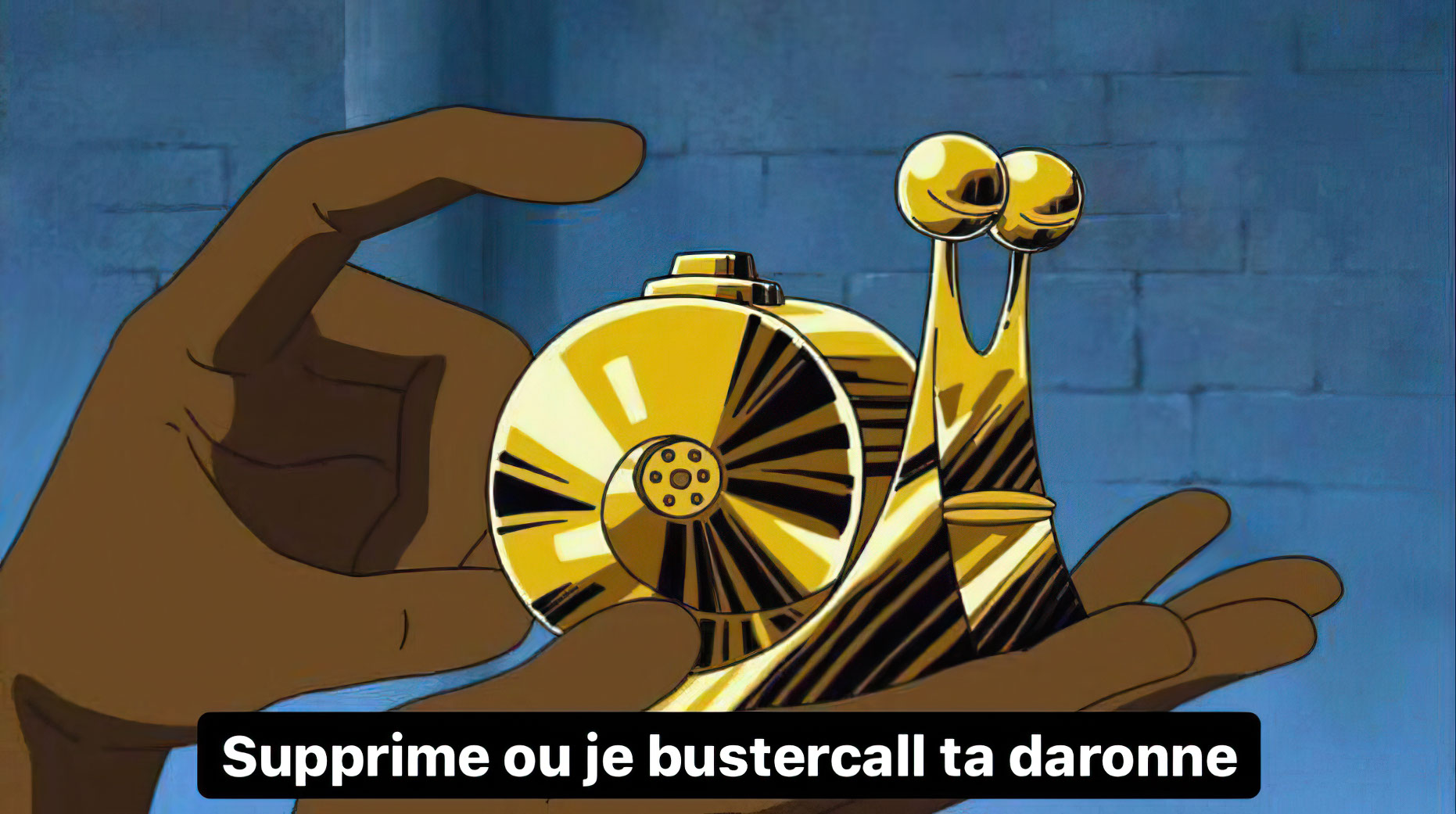 Supprime ou je bustercall ta daronne