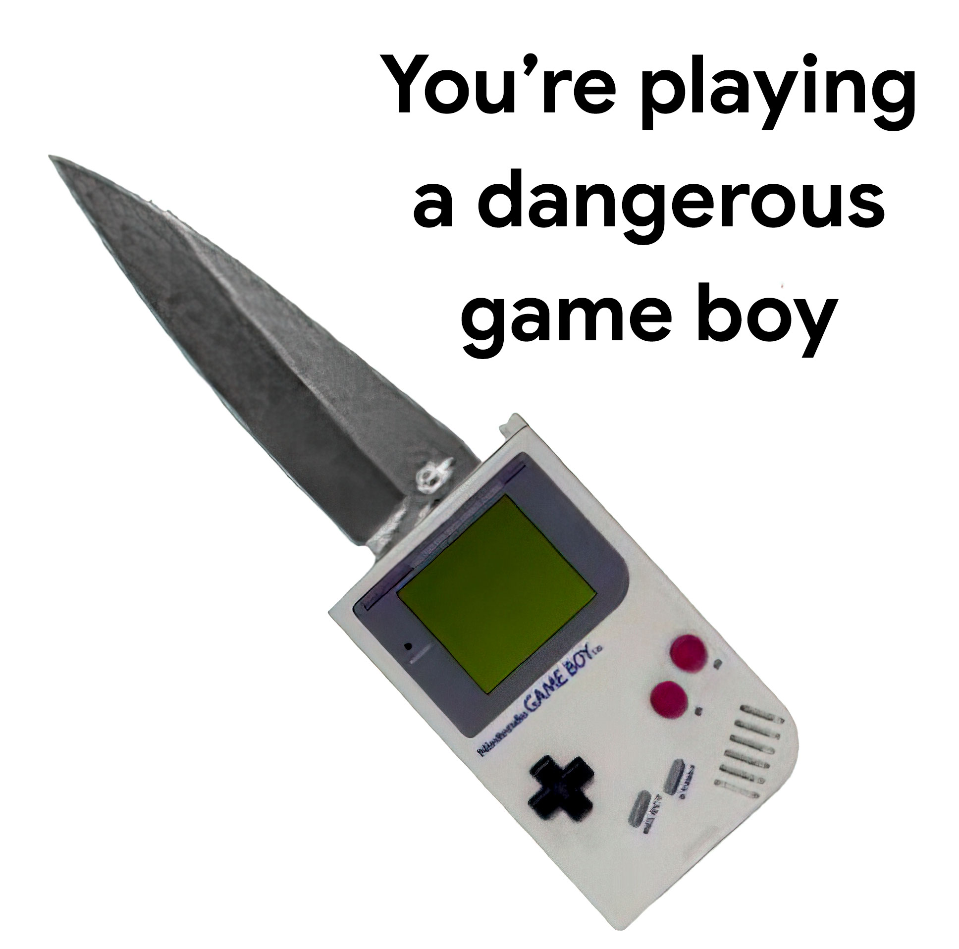 You're playing a dangerous game boy
