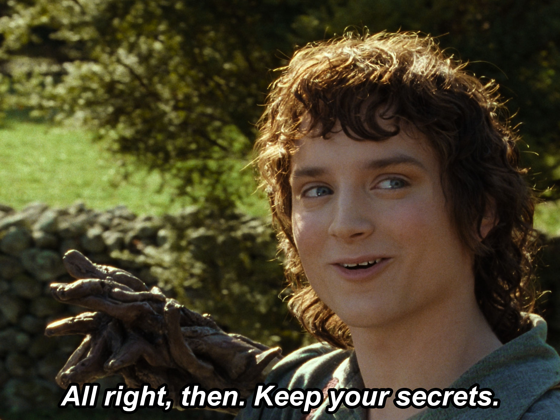 All right then keep your secrets