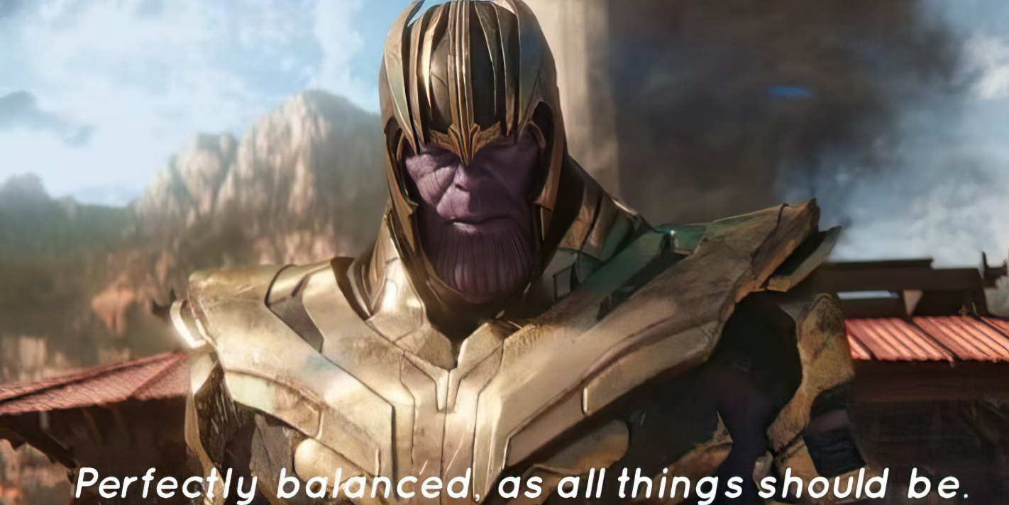 Perfectly balanced as all things should be
