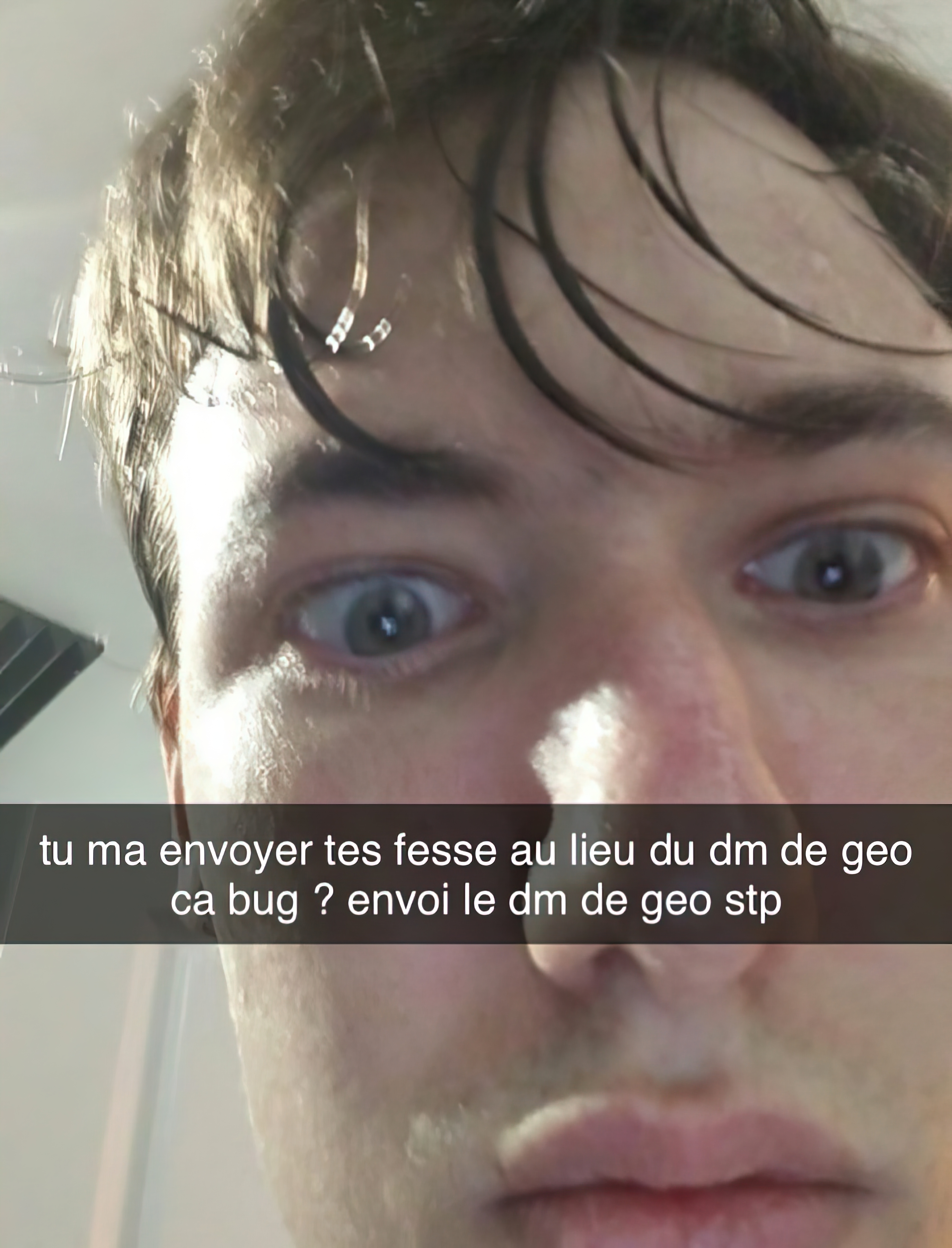 Tu ma envoyer les fesse au lieu du dm de geo
