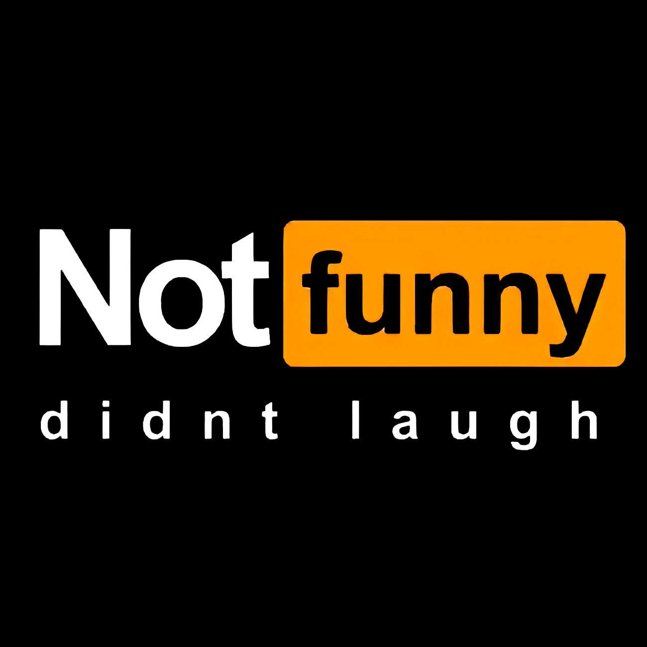 Not funny didn't laugh PornHub