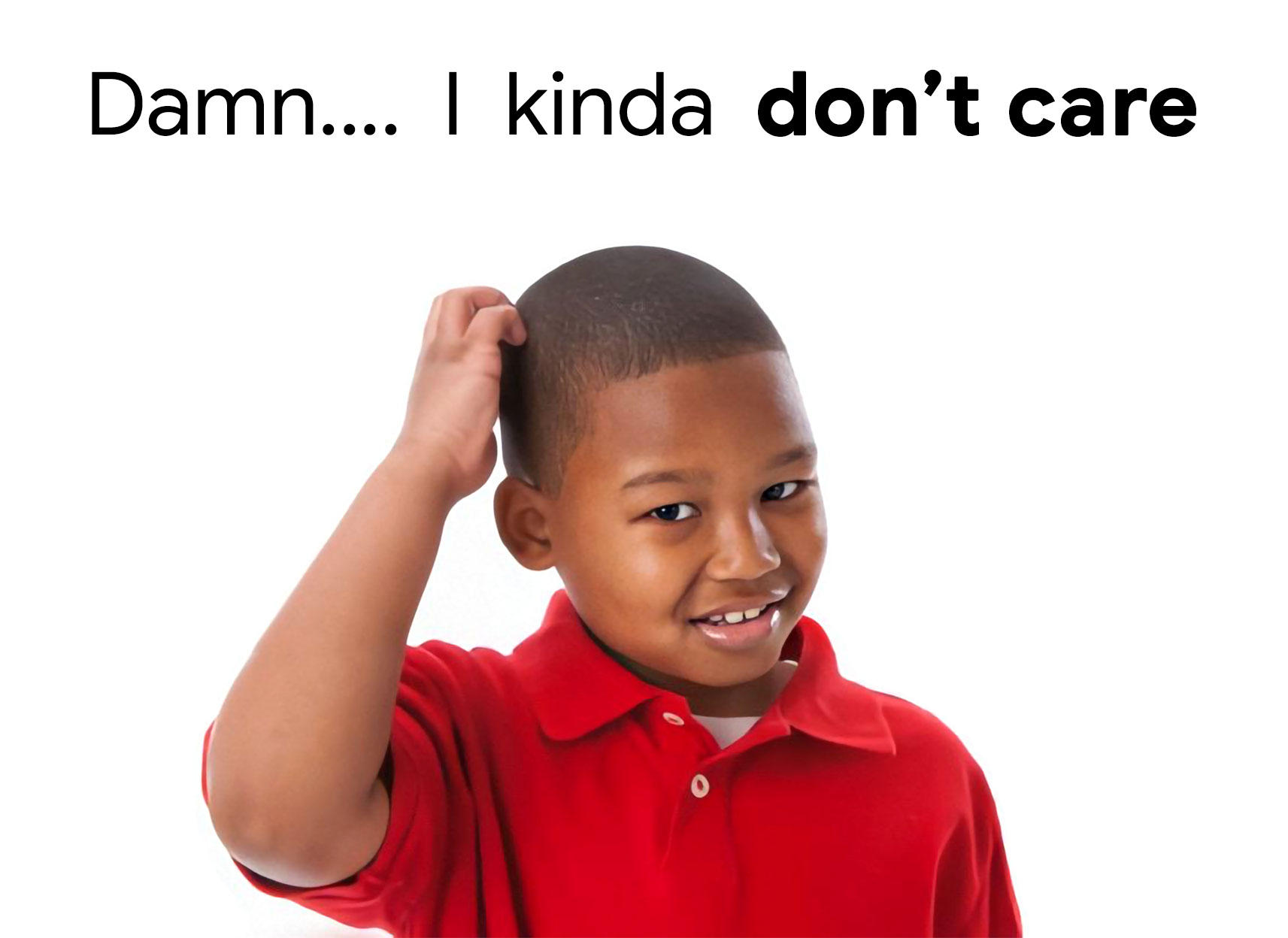 Damn I kinda don't care