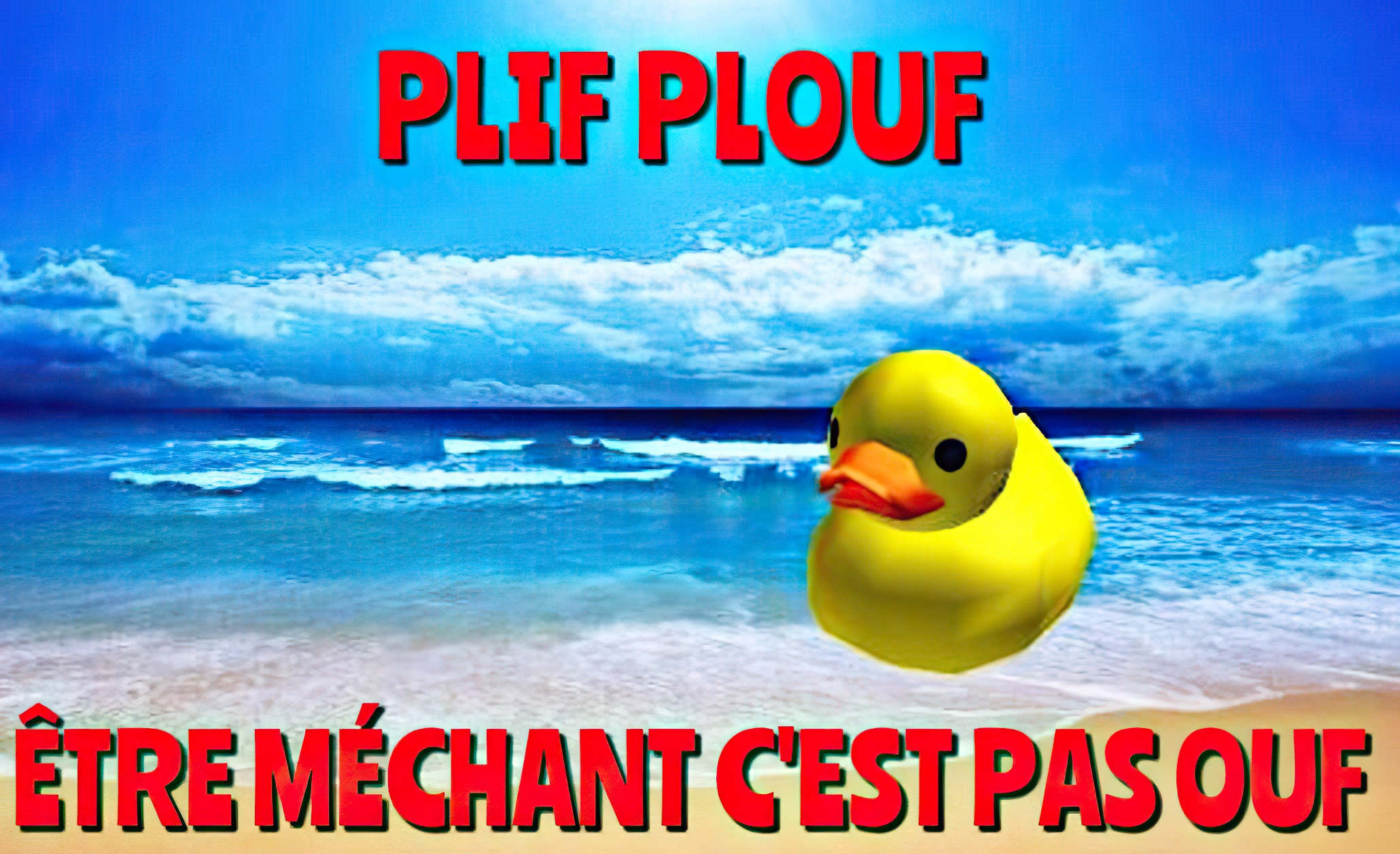 Plif plouf être méchant c'est pas ouf