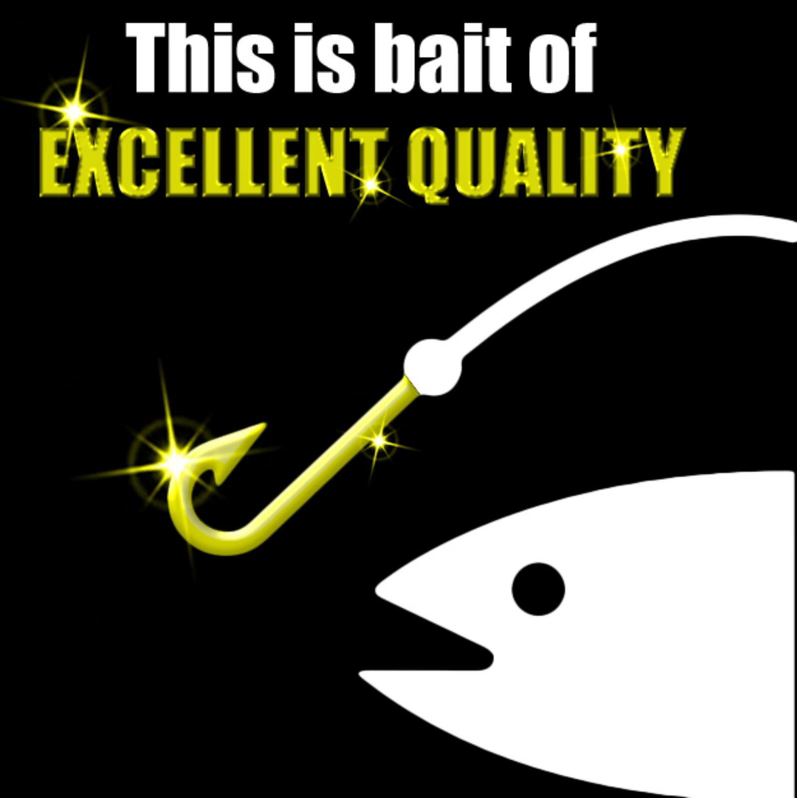 This is bait of excellent quality