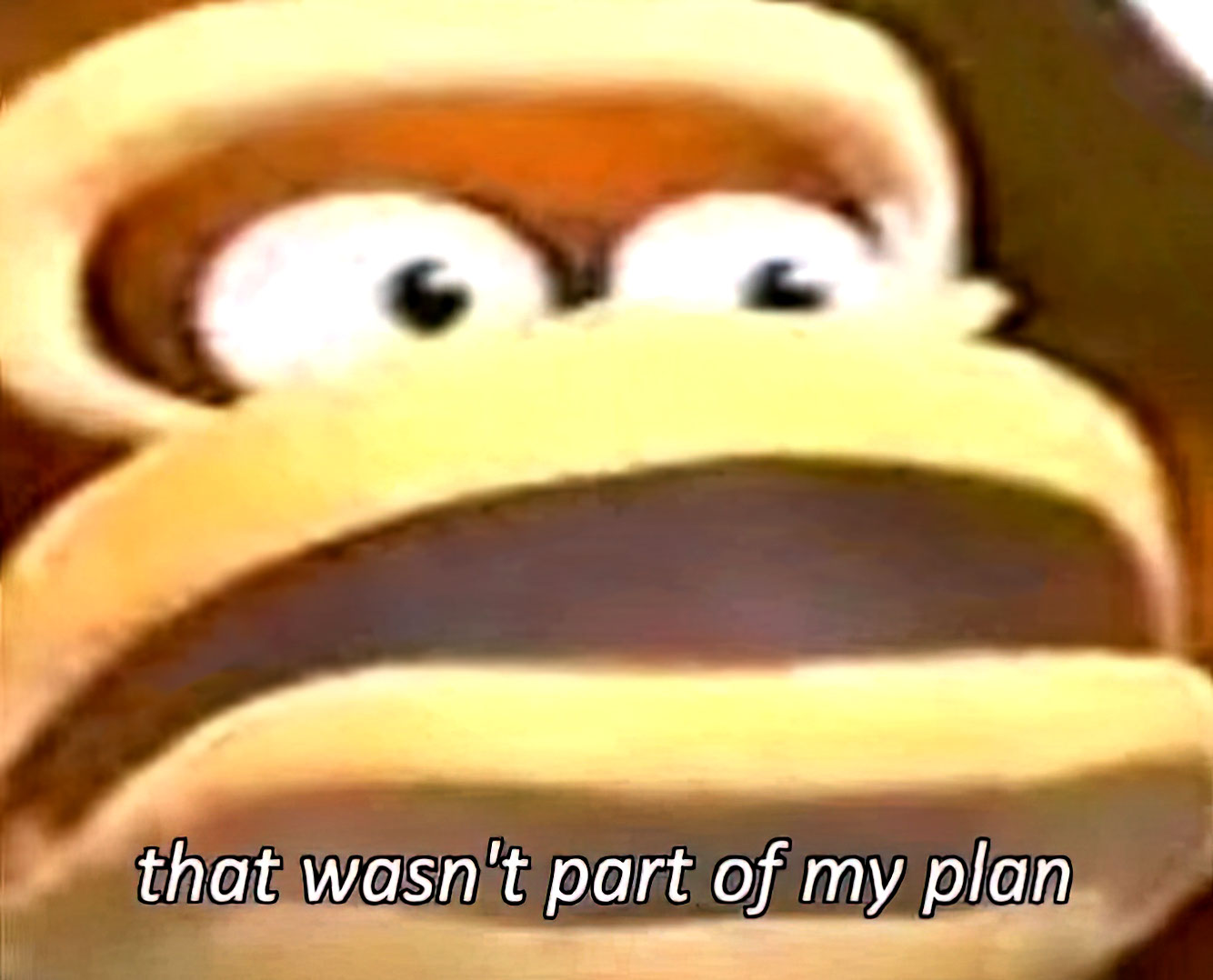 That wasn't part of my plan