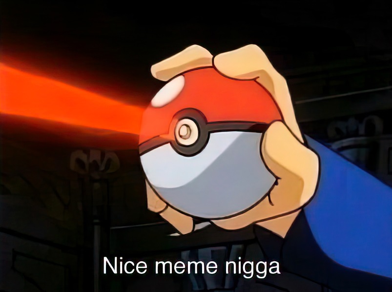 Nice meme nigga