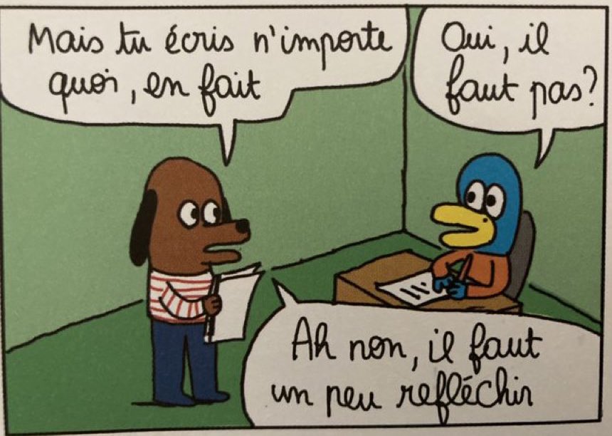 Mais tu écris n'importe quoi, en fait. Oui il faut pas. Ah non, il faut un peu réfléchir