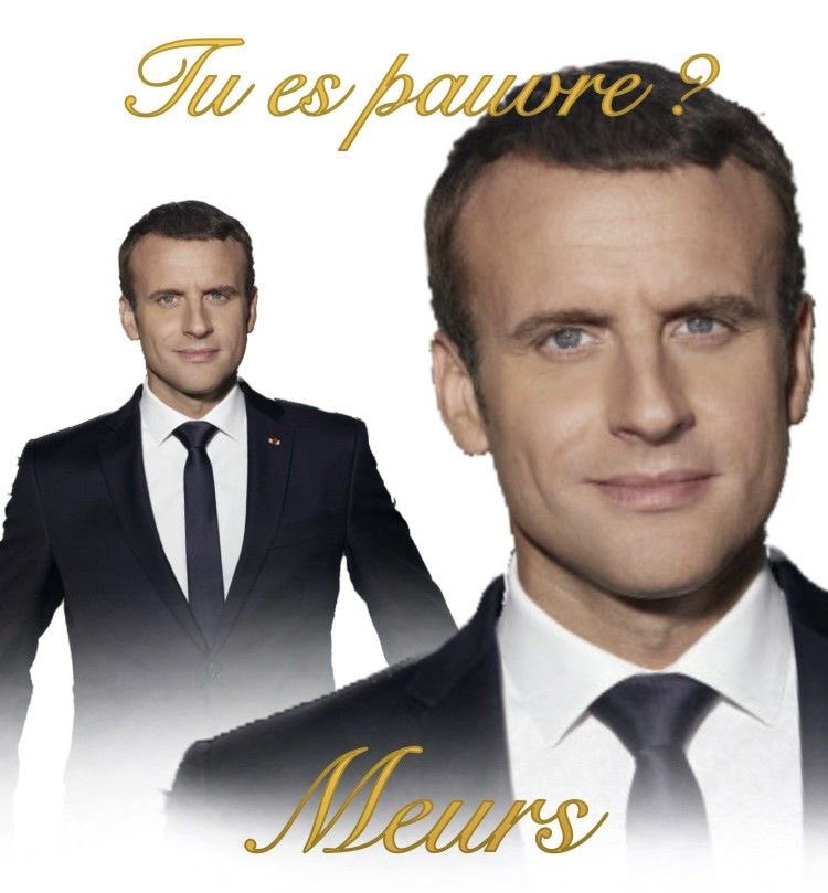 Tu es pauvre, Meurs Emmanuel Macron