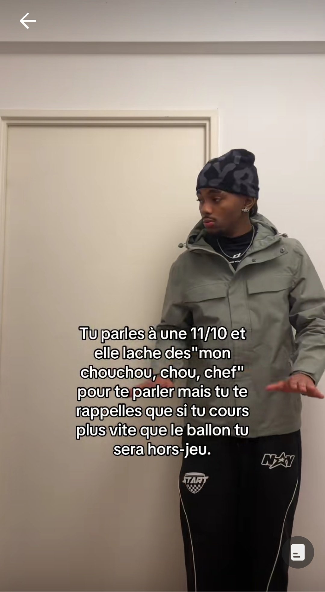 Tu parles à une 11 sur 10 et elle lache des mon chouchou, chou, chef pour te parler mais tu te rappelles que si tu cours plus vite que le ballon tu sera hors jeu
