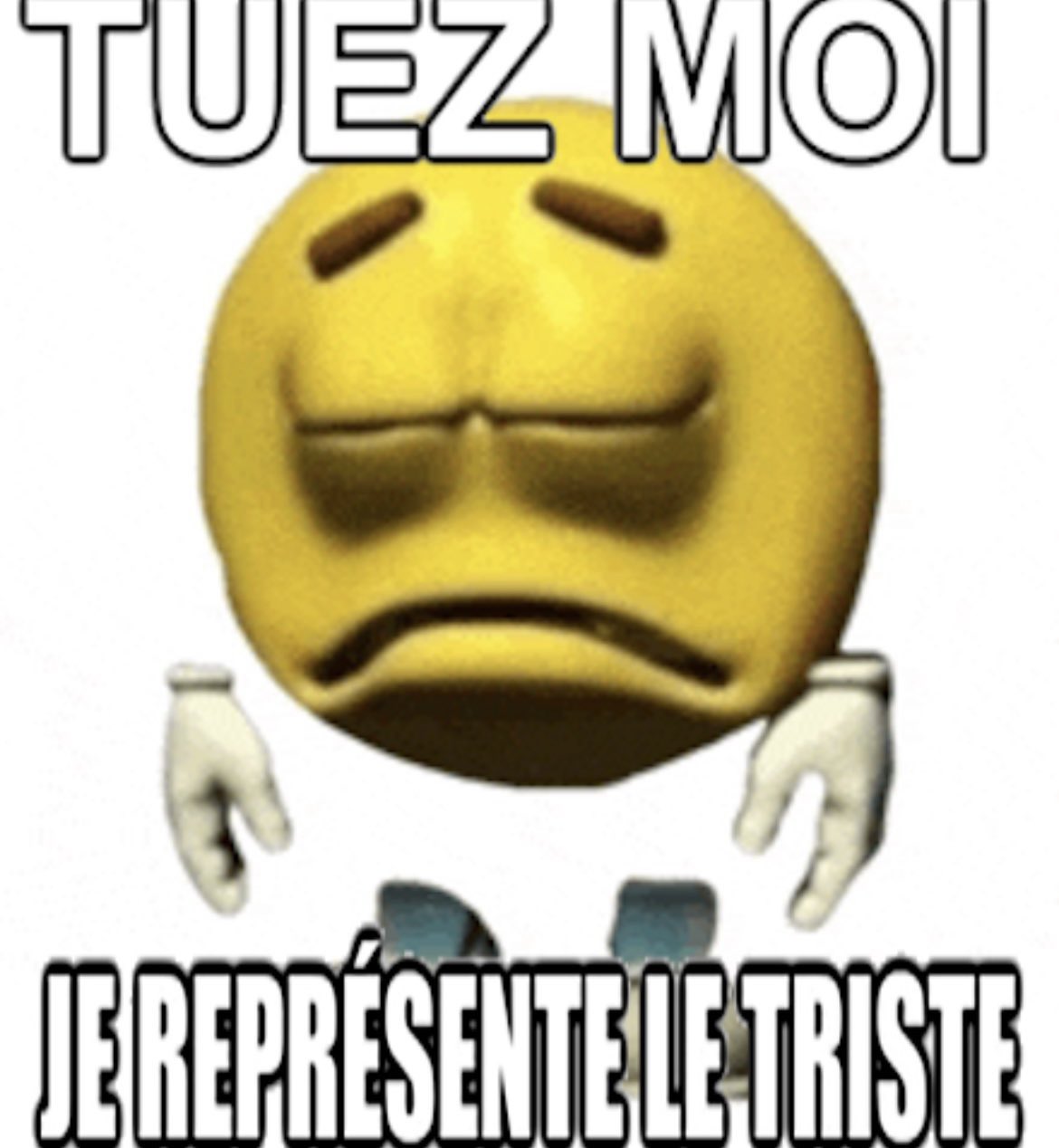 Emoji TUEZ MOI JE REPRÉSENTE LE TRISTE
