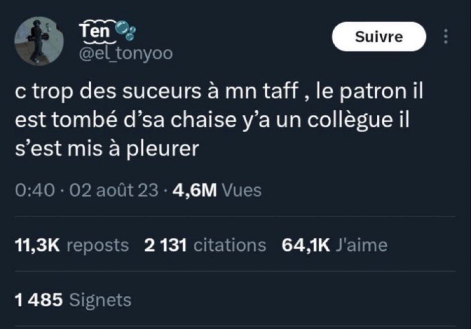 Tweet - c trop des suceurs à mn taff, le patron est tombé d'sa chaise y'a un collègue il s'est mis à pleurer